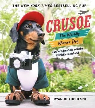 Crusoe, the Worldly Wiener Dog: Further Adventures with the Celebrity Dachshund (Hardcover)