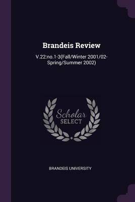 Brandeis Review: V.22: no.1-3(Fall/Winter 2001/02-Spring/Summer 2002)