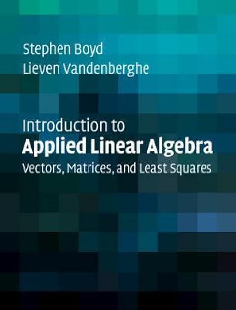 Introduction to Applied Linear Algebra: Vectors, Matrices, and Least Squares