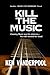 Kill The Music by Ken Vanderpool