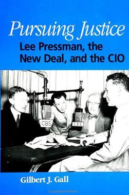 Pursuing Justice: Lee Pressman, the New Deal, and the CIO (American Labor History (Dis))