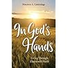 In God's Hands: Living Through Illness with Faith