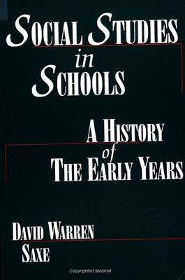 Social Studies in Schools: A History of the Early Years (Theory Research Practice (Dis))