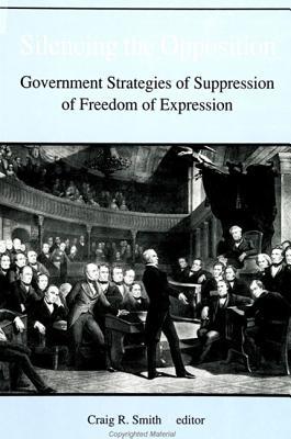 Silencing the Opposition: Government Strategies of Suppression (S U N Y SERIES IN SPEECH COMMUNICATION)