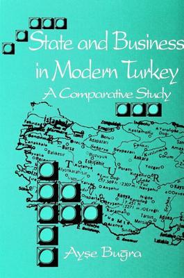 State and Business in Modern Turkey: A Comparative Study (Soci Econ Hist Mid East (Dis))