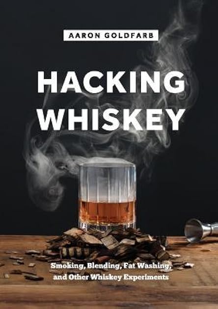Hacking Whiskey: Smoking, Blending, Fat Washing, and Other Whiskey Experiments