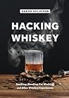 Hacking Whiskey: Smoking, Blending, Fat Washing, and Other Whiskey Experiments