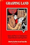Grasping Land: Space and Place in Contemporary Israeli Discourse and Experience (Anthropology Judaic Std (Dis))