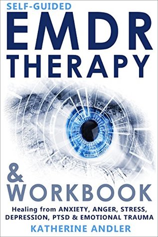 Self-Guided EMDR Therapy & Workbook: Healing from Anxiety, Anger, Stress, Depression, PTSD & Emotional Trauma (Kindle Edition)