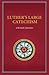 Luther's Large Catechism with Study Questions by Martin Luther