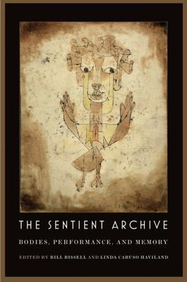The Sentient Archive: Bodies, Performance, and Memory (Kindle Edition)