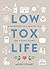 Low Tox Life: A handbook for a healthy you and a happy planet