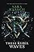 These Rebel Waves (Stream Raiders, #1)