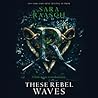These Rebel Waves by Sara Raasch