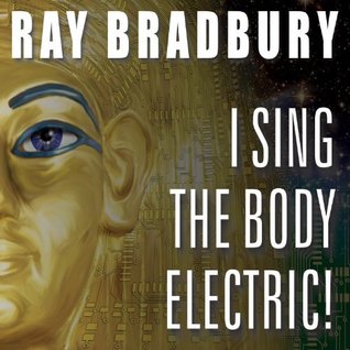I Sing the Body Electric! & Other Stories