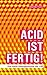 ACID IST FERTIG: Eine kleine Kulturgeschichte des LSD (German Edition)