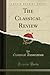 The Classical Review, Vol. 34 by Classical Association