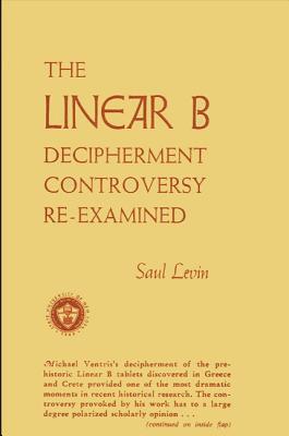 The Linear B Decipherment Controversy Re-Examined (Hardcover)