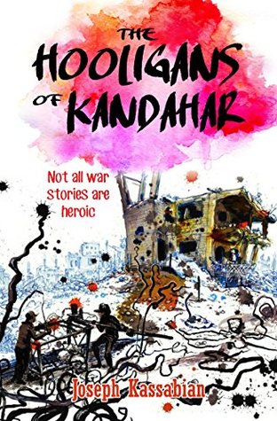 The Hooligans of Kandahar: Not All War Stories are Heroic (Kindle Edition)