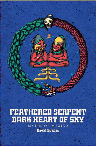 Feathered Serpent, Dark Heart of Sky: Myths of Mexico
