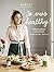 Je suis healthy ! Rééquilibrage alimentaire - conseils - recettes - motivation par Margot de Youmakefashion et Biendansmonslip (French Edition)