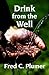 Drink from the Well