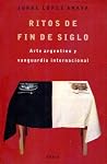 Ritos de fin de siglo: arte argentino y vanguardia internacional Ritos de fin de siglo: arte argentino y vanguardia internacional