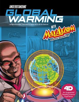 Understanding Global Warming with Max Axiom Super Scientist: 4D An Augmented Reading Science Experience (Graphic Science 4D) (Graphic Science with Max Axiom)