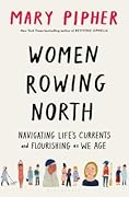 Women Rowing North: Navigating Life’s Currents and Flourishing As We Age
