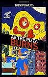 As the Pizza Burns: Limited Edition Super Special Awesome Pizza Monster Cover Edition! As the Pizza Burns: Limited Edition Super Special Awesome Pizza Monster Cover Edition!