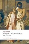 Antigone, Oedipus the King and Electra by Sophocles