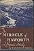 The Miracle of Haworth A Bronte Study by W. Bertram White