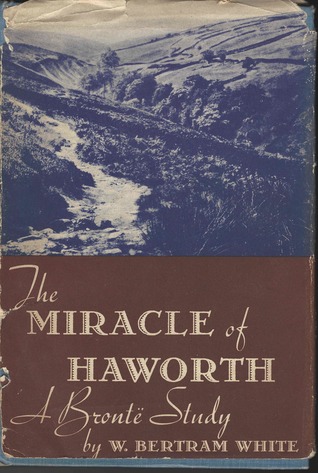 The Miracle of Haworth A Bronte Study