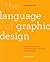 The Language of Graphic Design Revised and Updated: An illustrated handbook for understanding fundamental design principles