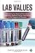 Lab Values: Everything You Need to Know about Laboratory Medicine and its Importance in the Diagnosis of Diseases