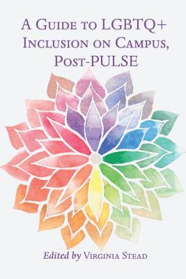 A Guide to LGBTQ+ Inclusion on Campus, Post-PULSE (Equity in Higher Education Theory, Policy, and Praxis)