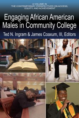 Engaging African American Males in Community Colleges (Contemporary Perspectives on Access, Equity and Achievement)