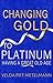 Changing Gold to Platinum: ...