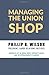 Managing the Union Shop by Phillip B. Wilson