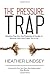 The Pressure Trap: Breaking Free from the Pressures of Society to Become Who God Called You to be