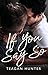 If You Say So by Teagan Hunter