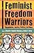 Feminist Freedom Warriors: Genealogies, Justice, Politics, and Hope