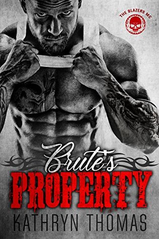 Brute’s Property (The Blazers MC) (Claimed By Him Book 3)