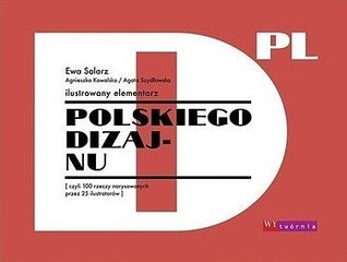 Ilustrowany elementarz polskiego dizajnu czyli 100 projektów narysowanych przez 25 ilustratorów