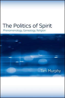The Politics of Spirit: Phenomenology, Genealogy, Religion (Issues Study Religion)