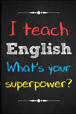 Teacher Appreciation Gift: Teacher Gifts/ Teacher Journal I Teach English, What's Your Superpower? Blissful Teacher Gift for Teacher Appreciation Day / Thank You / Teacher's Day / Retirement / Year End Gift