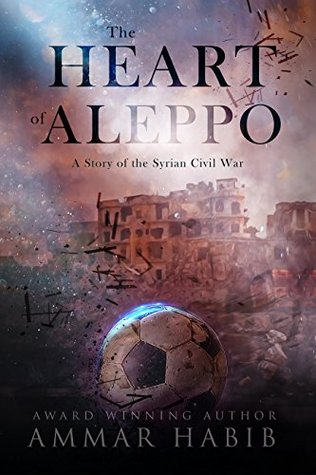 The Heart of Aleppo: A Story of the Syrian Civil War (Kindle Edition)