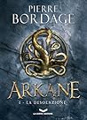 Arkane. La desolazione by Pierre Bordage