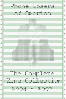 Phone Losers of America: The Complete 'Zine Collection 1994-1997