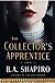 The Collector’s Apprentice by B.A. Shapiro